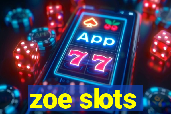 zoe slots